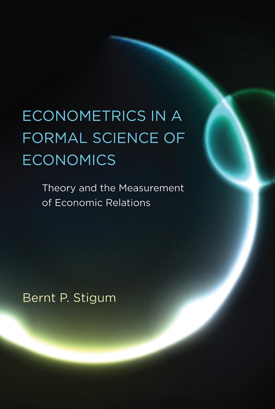Econometrics In A Formal Science Of Economics Theory And The Measurement Of Economic Relations Stigum