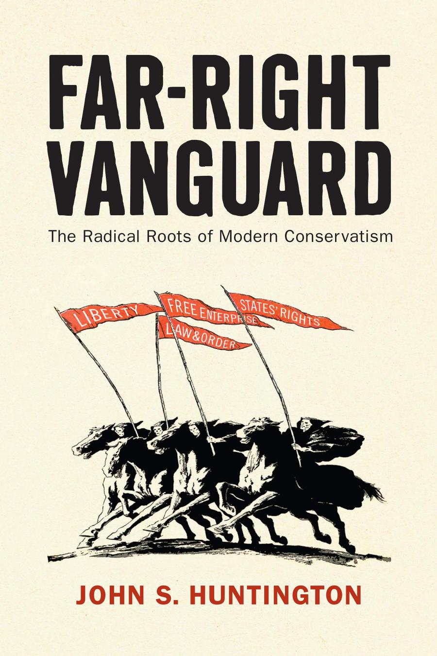 Farright Vanguard The Radical Roots Of Modern Conservatism John S Huntington