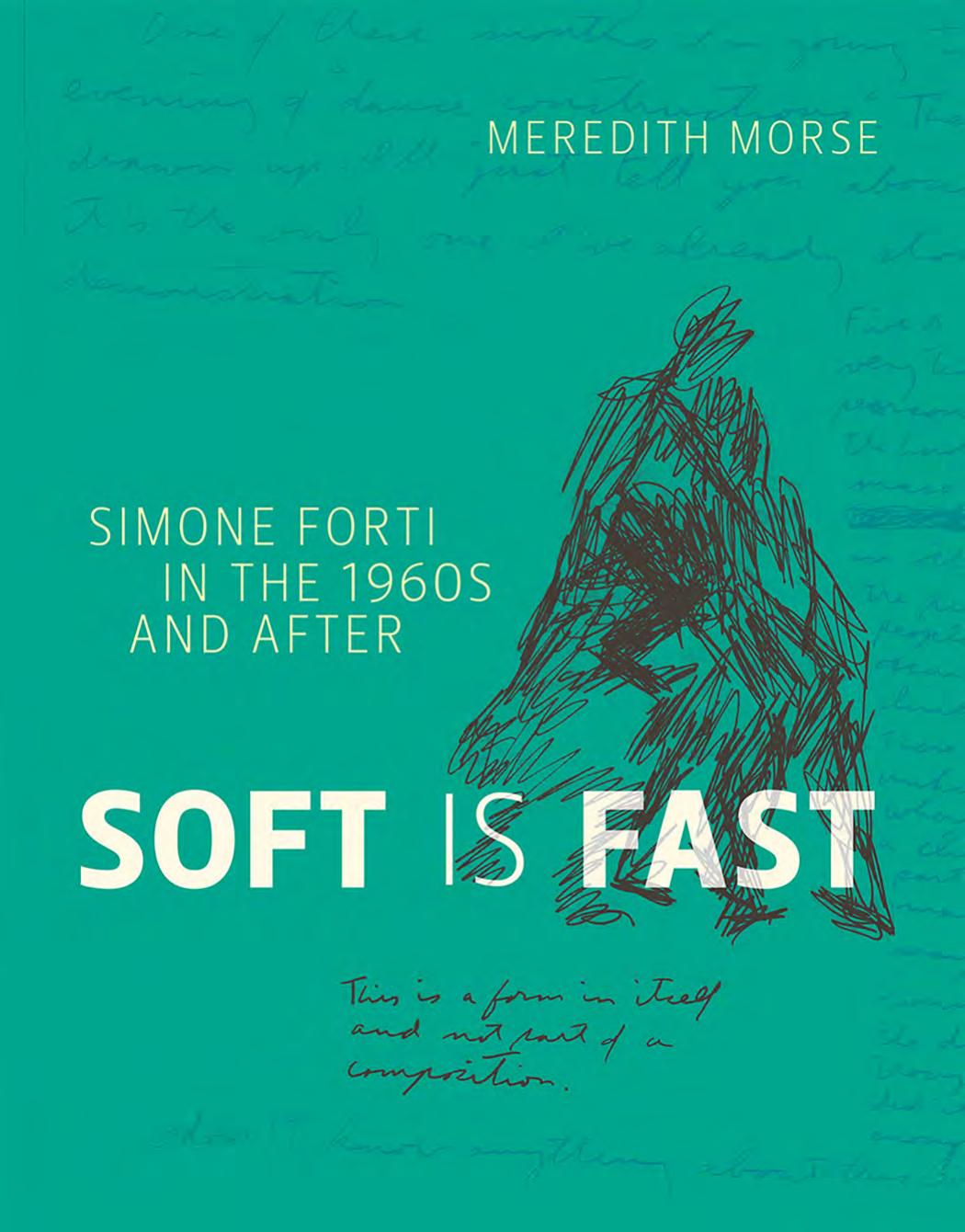 Soft Is Fast Simone Forti In The 1960s And After Morse Meredith