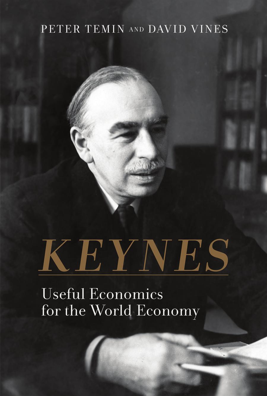 Keynes Useful Economics For The World Economy Peter Temin David Vines