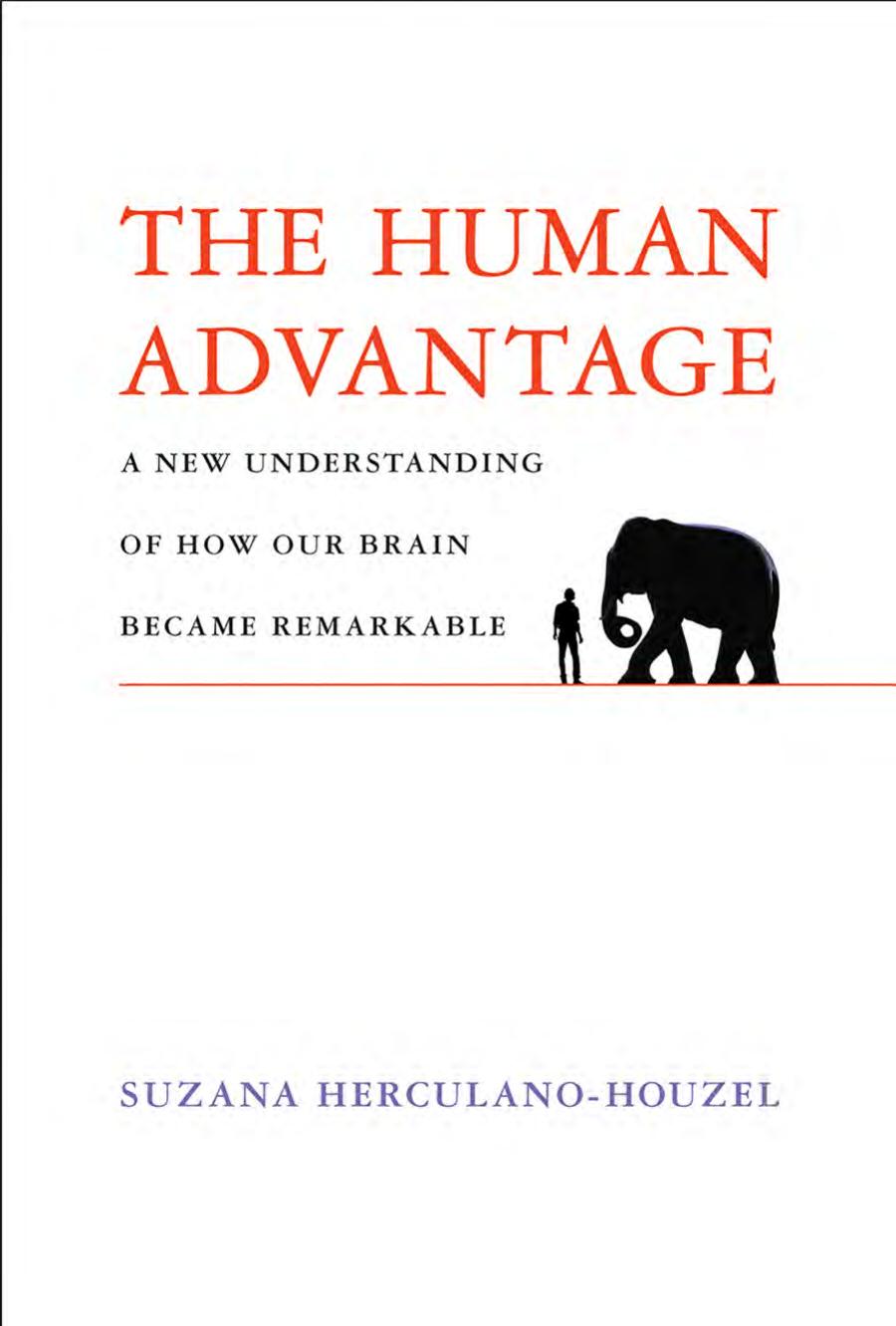 The Human Advantage A New Understanding Of How Our Brain Became Remarkable Herculanohouzel