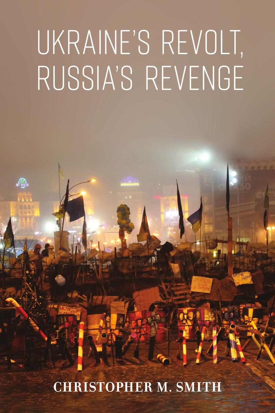 Ukraines Revolt Russias Revenge Christopher M Smith