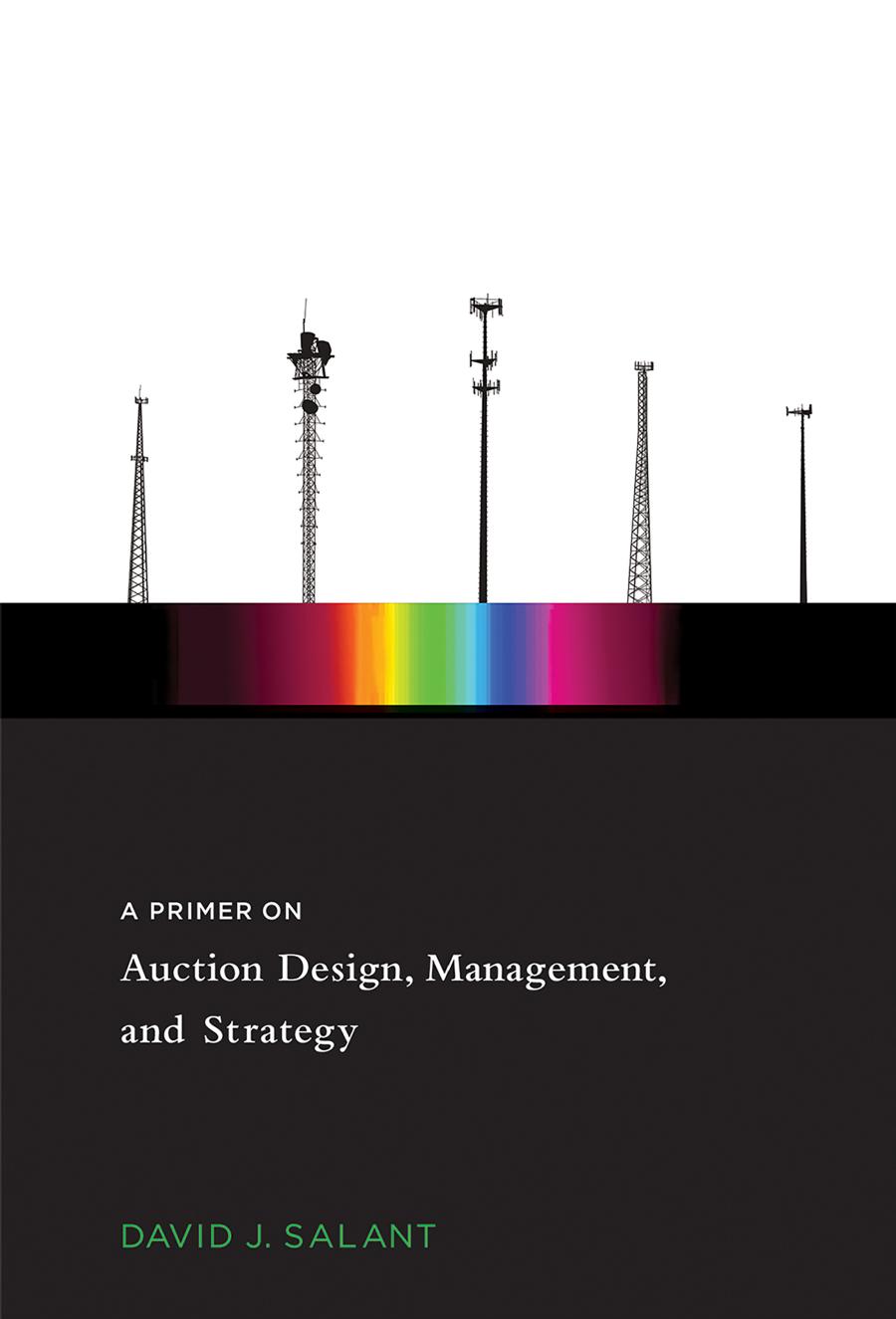 A Primer On Auction Design Management And Strategy David J Salant