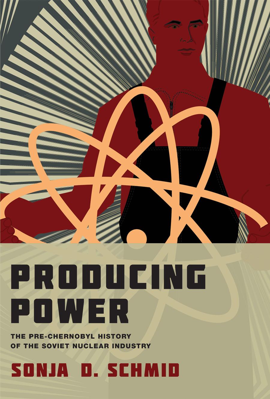 Producing Power The Prechernobyl History Of The Soviet Nuclear Industry Sonja D Schmid