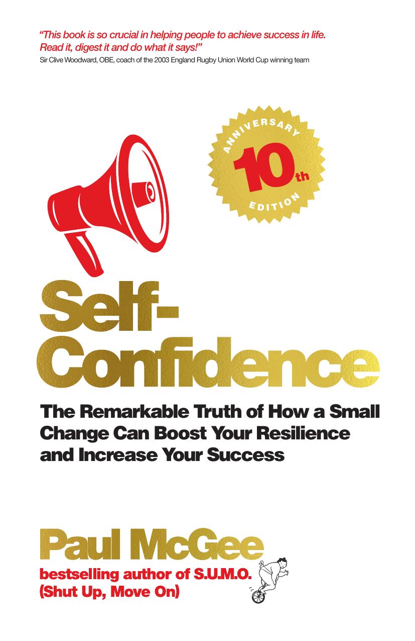 Selfconfidence The Remarkable Truth Of How A Small Change Can Boost Your Resilience And Increase Your Success Paul Mcgee
