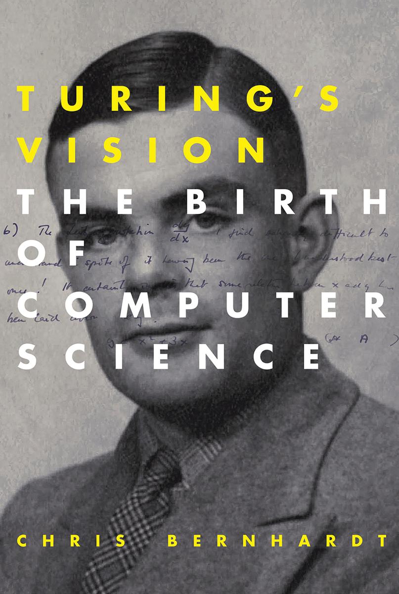 Turings Vision The Birth Of Computer Science Bernhardt Chris