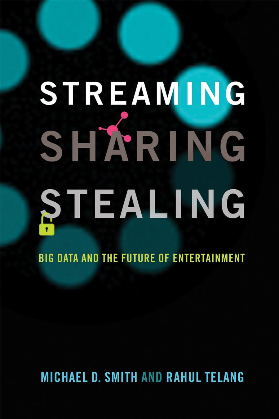 Streaming Sharing Stealing Michael D Smith Rahul Telang