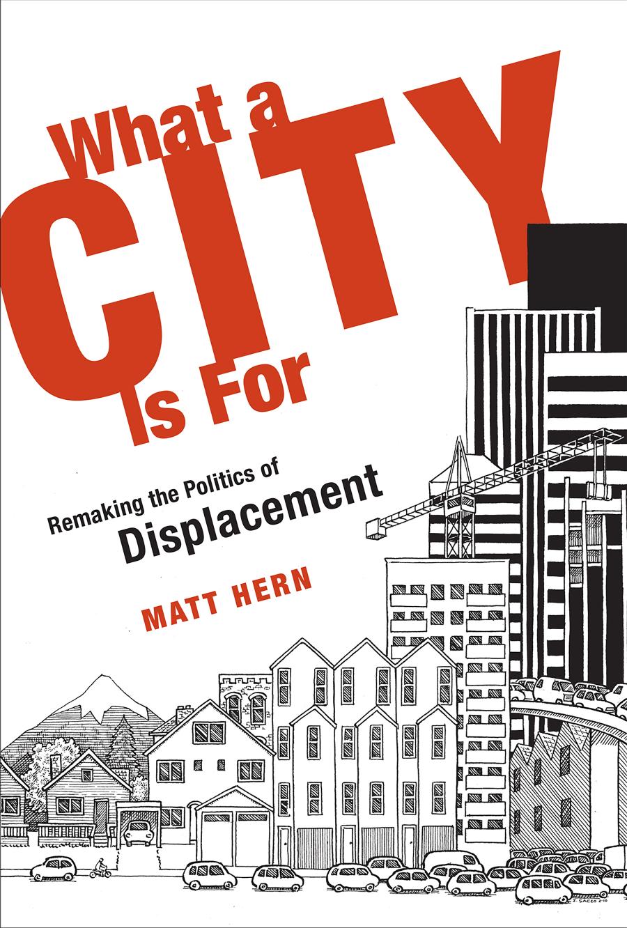 What A City Is For Remaking The Politics Of Displacement Hern