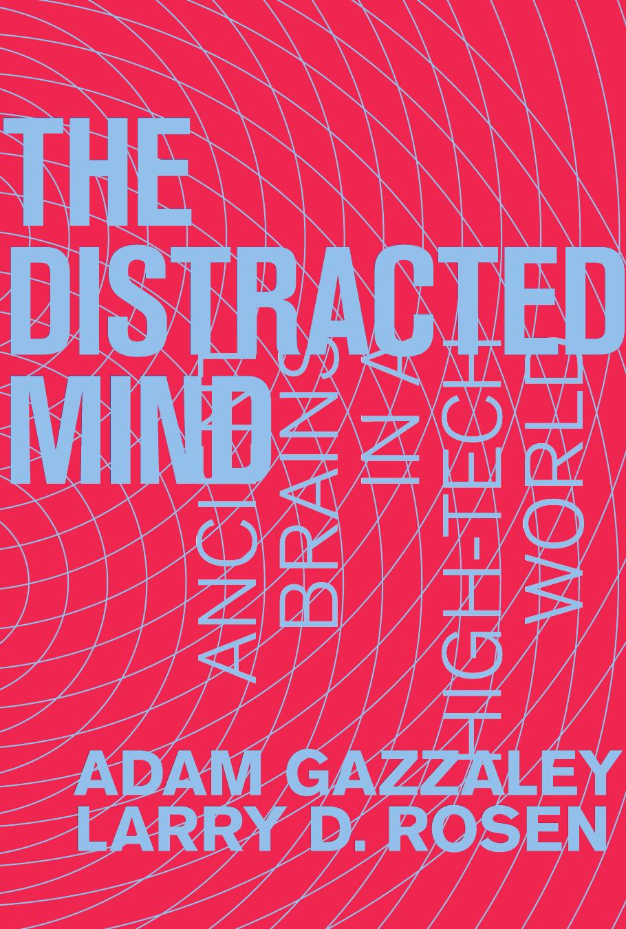 The Distracted Mind Ancient Brains In A Hightech World Gazzaley
