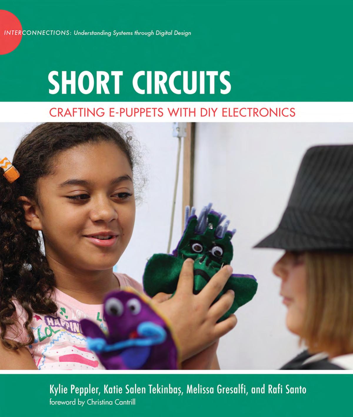 Short Circuits Peppler Kylie Katie Salen Tekinba Melissa Gresalfi Rafi Santo Foreword By Christina Cantrill