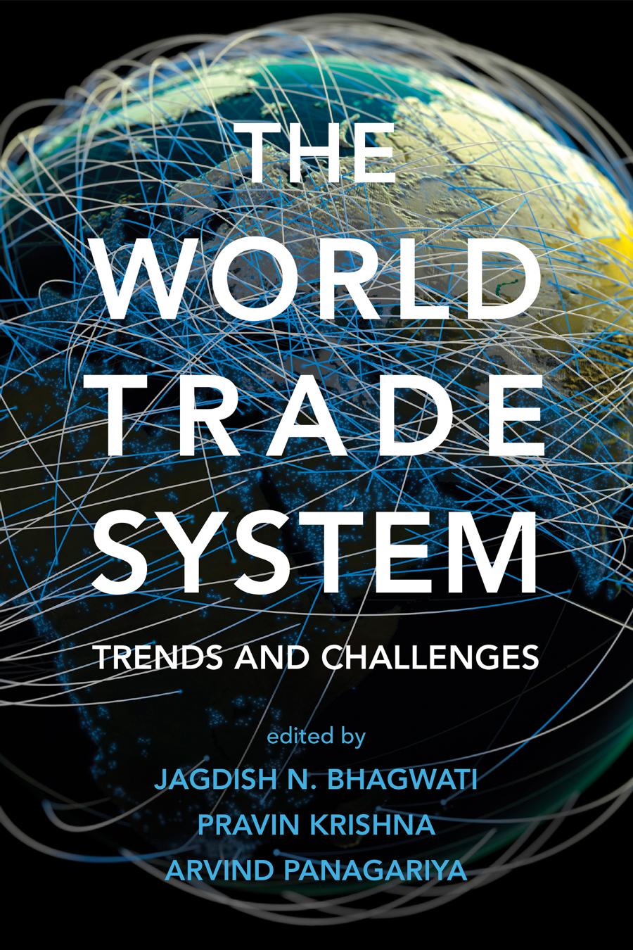 The World Trade System Trends And Challenges Jagdish N Bhagwati Pravin Krishna Arvind Panagariya