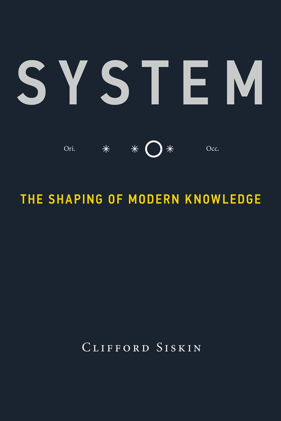 System The Shaping Of Modern Knowledge Siskin Clifford
