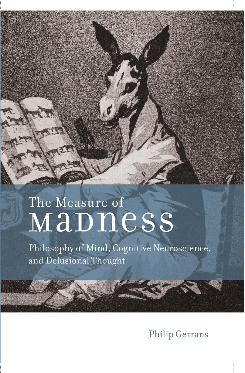 The Measure Of Madness Philosophy Of Mind Cognitive Neuroscience And Delusional Thought Life And Mind Philosophical Issues In Biology And Psychology 1st Edition Gerrans
