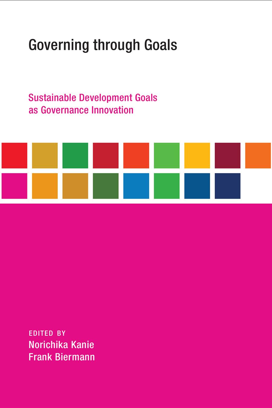 Governing Through Goals Sustainable Development Goals As Governance Innovation Norichika Kanie