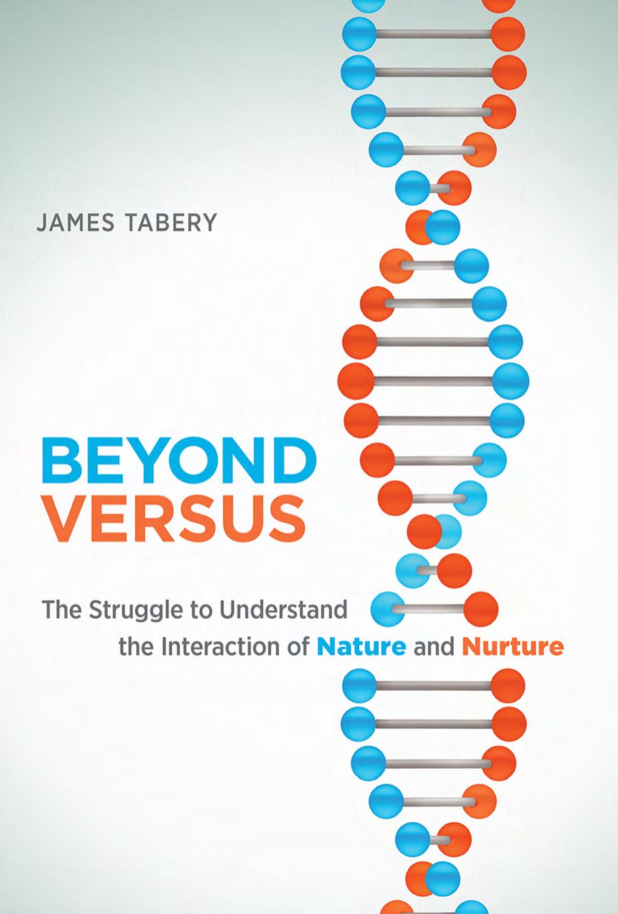 Beyond Versus The Struggle To Understand The Interaction Of Nature And Nurture James Tabery