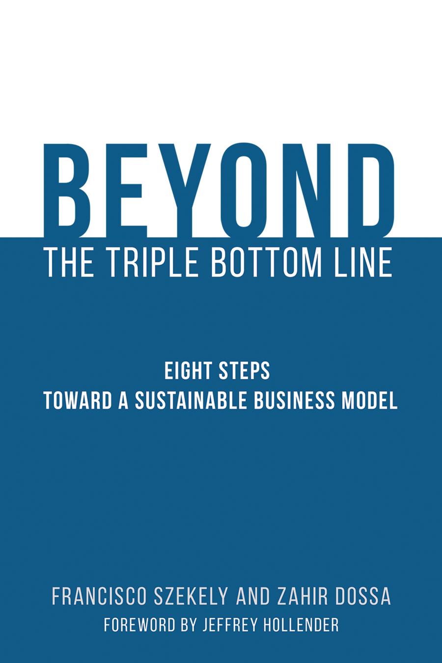 Beyond The Triple Bottom Line Eight Steps Toward A Sustainable Business Model Szekelyl Francisco Dossa