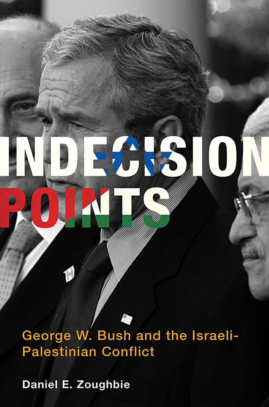 Indecision Points George W Bush And The Israelipalestinian Conflict Daniel E Zoughbie