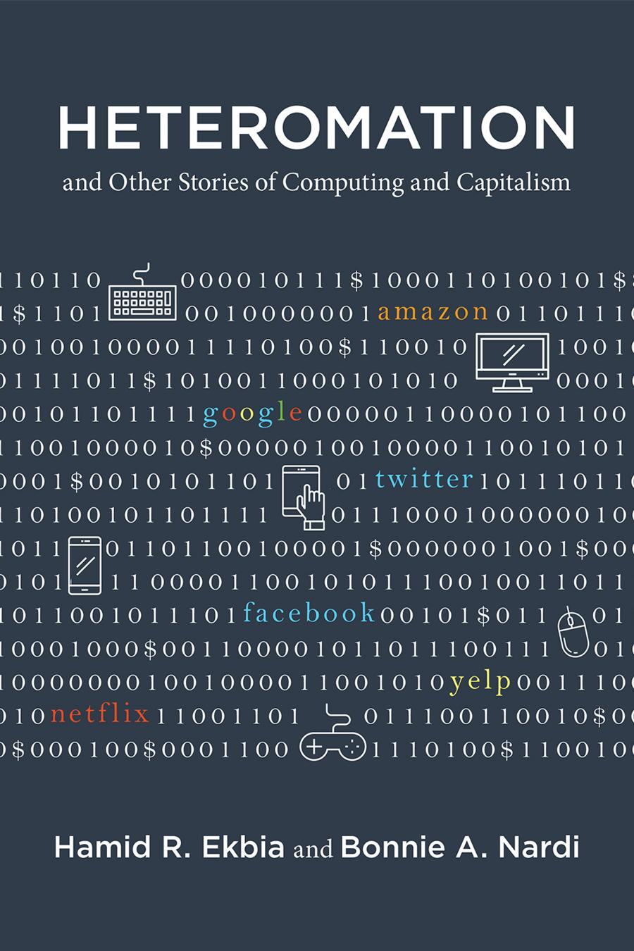 Heteromation And Other Stories Of Computing And Capitalism Hamid R Ekbia Bonnie Nardi