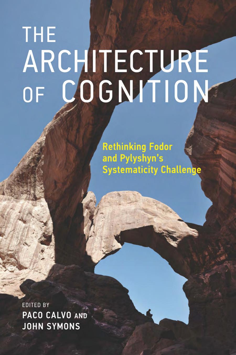 The Architecture Of Cognitionrethinking Fodor And Pylyshyns Systematicity Challenge Edited By Paco Calvo John Symons