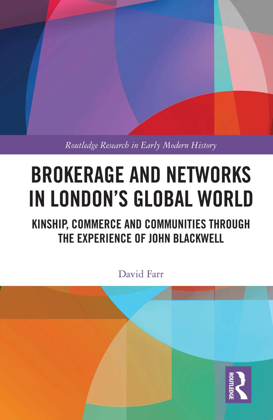 Brokerage And Networks In Londons Global World Kinship Commerce And Communities Through The Experience Of John Blackwell David Farr