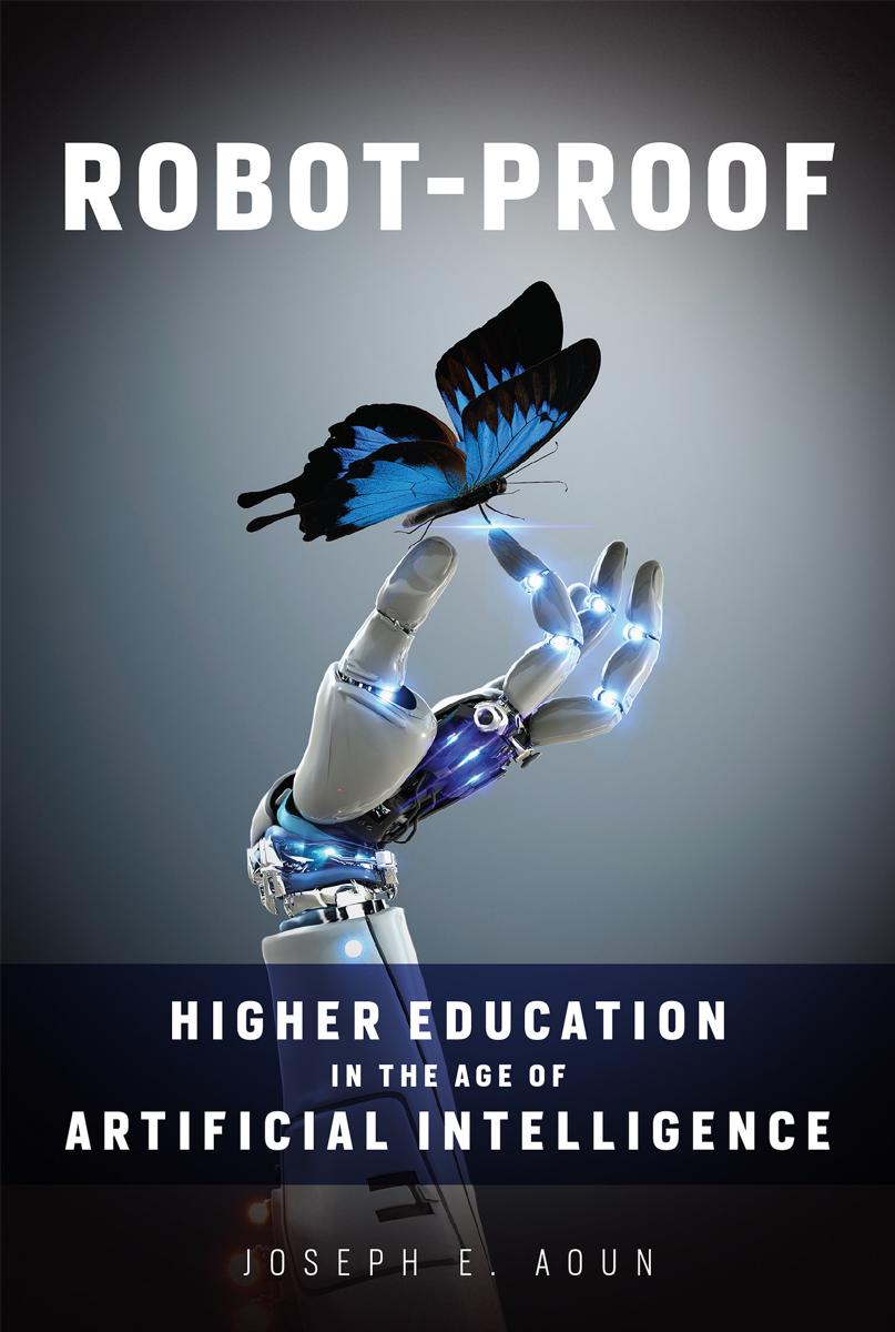 Robotproof Higher Education In The Age Of Artificial Intelligence Joseph Aoun