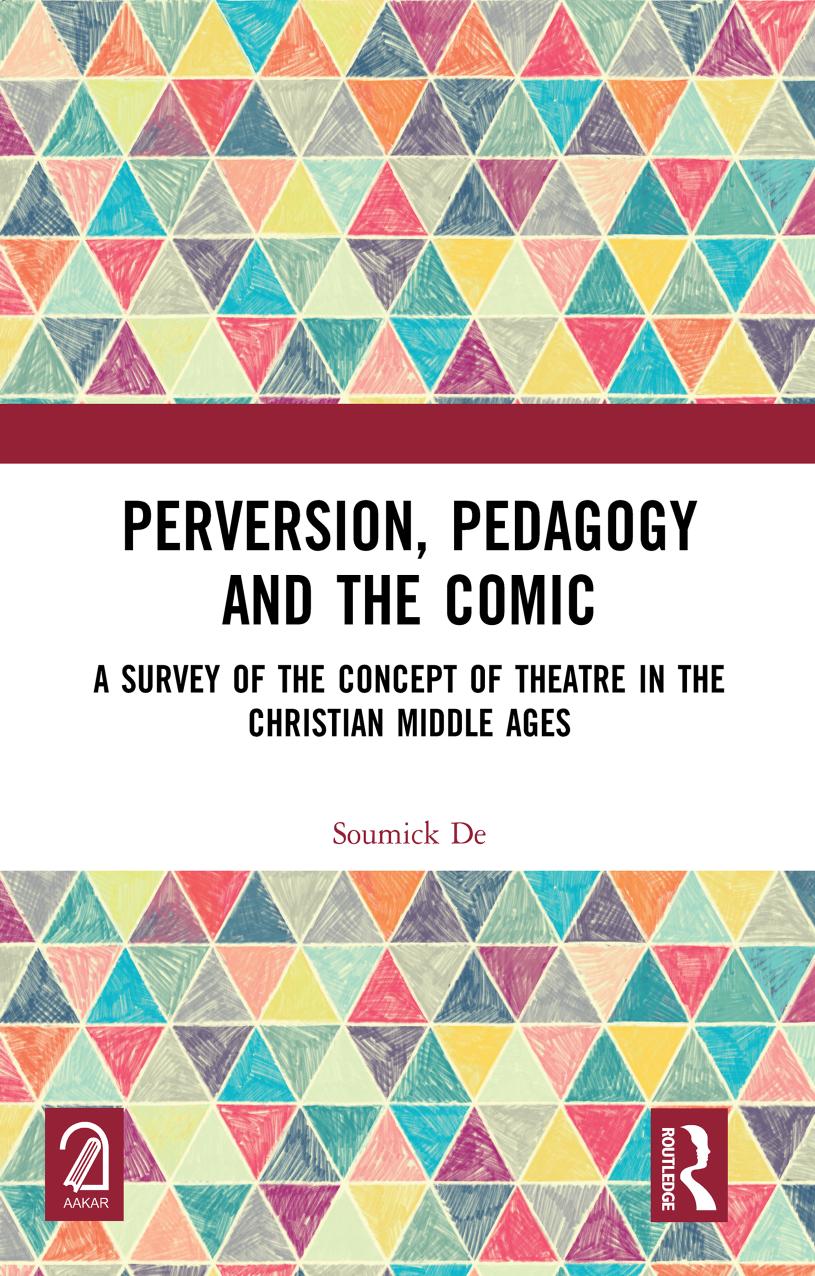 Perversion Pedagogy And The Comic A Survey Of The Concept Of Theatre In The Christian Middle Ages Soumick De