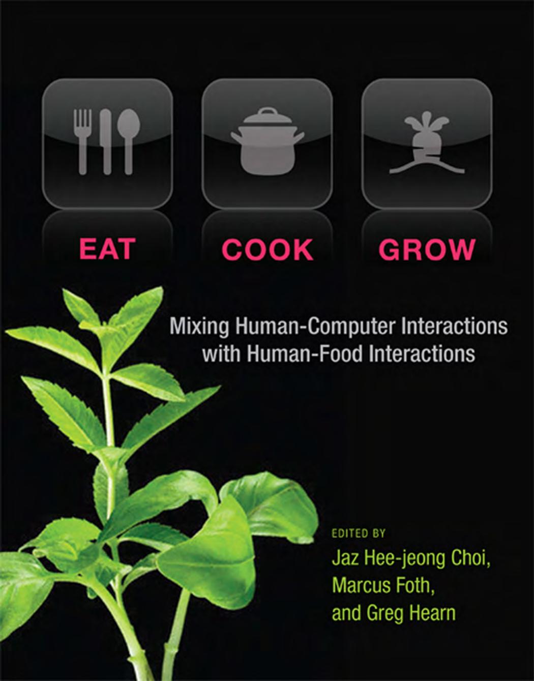 Eat Cook Grow Mixing Humancomputer Interactions With Humanfood Interactions Edited By Jaz Heejeong Choi