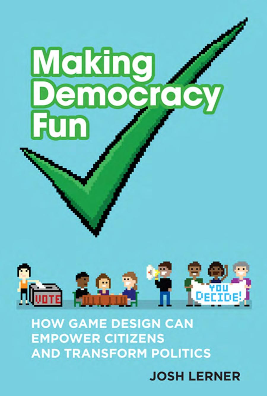 Making Democracy Fun Josh Lerner