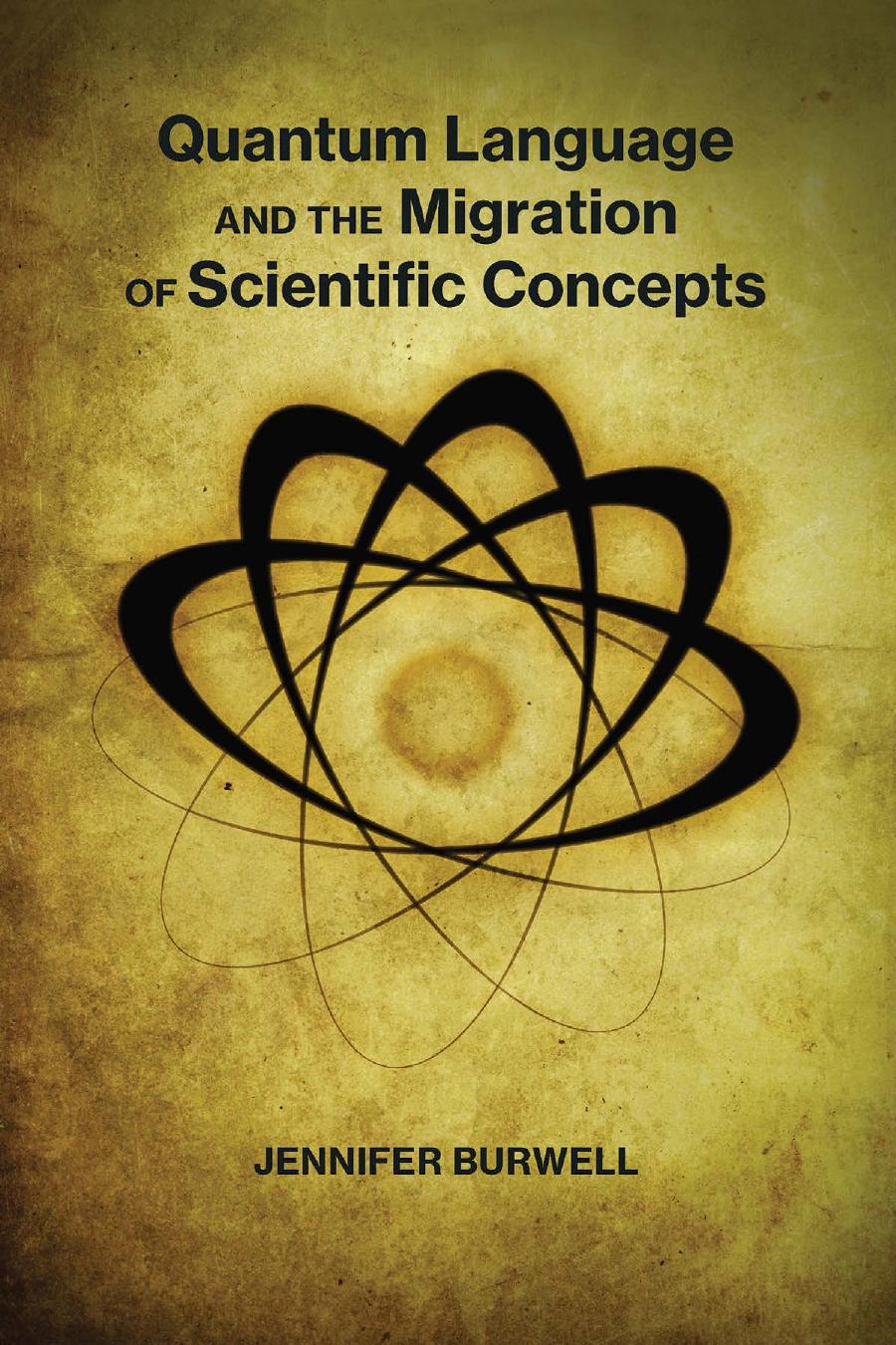 Quantum Language And The Migration Of Scientific Concepts Quantum Physics Nuclear Discourse And The Cultural Migration Of Scientific Concepts Jennifer Burwell