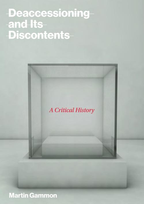 Deaccessioning And Its Discontents Gammon Martin
