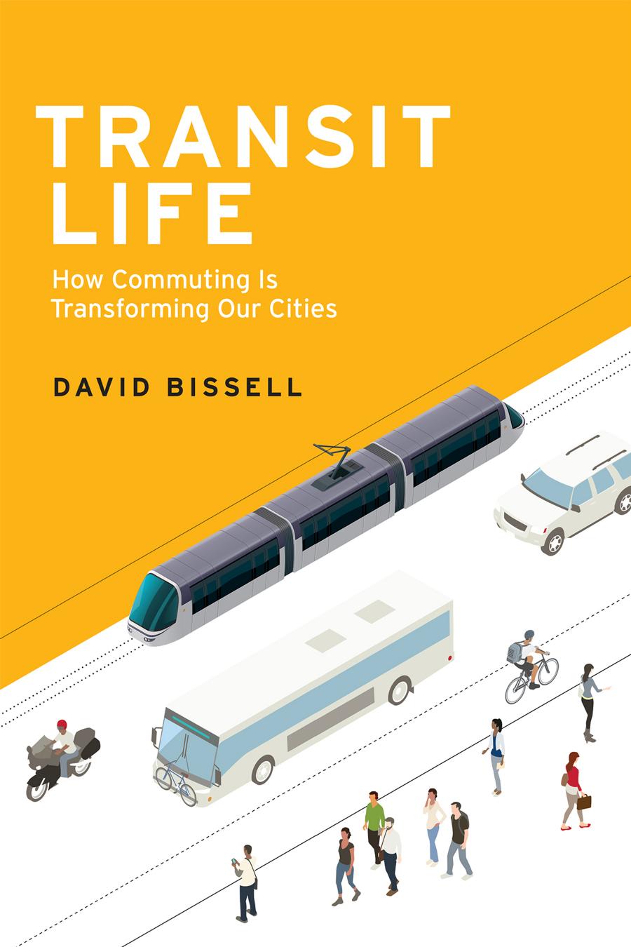 Transit Life How Commuting Is Transforming Our Cities Bissell