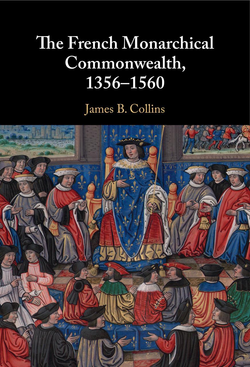 The French Monarchical Commonwealth 13561560 James B Collins