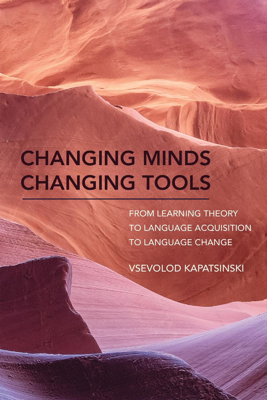 Kapatsinski Vsevolod Changing Minds Changing Tools From Learning Theory To Language Acquisition To Language Change