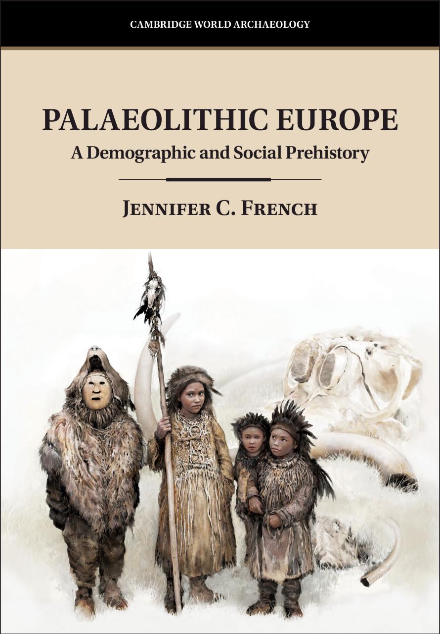 Palaeolithic Europe A Demographic And Social Prehistory Jennifer C French