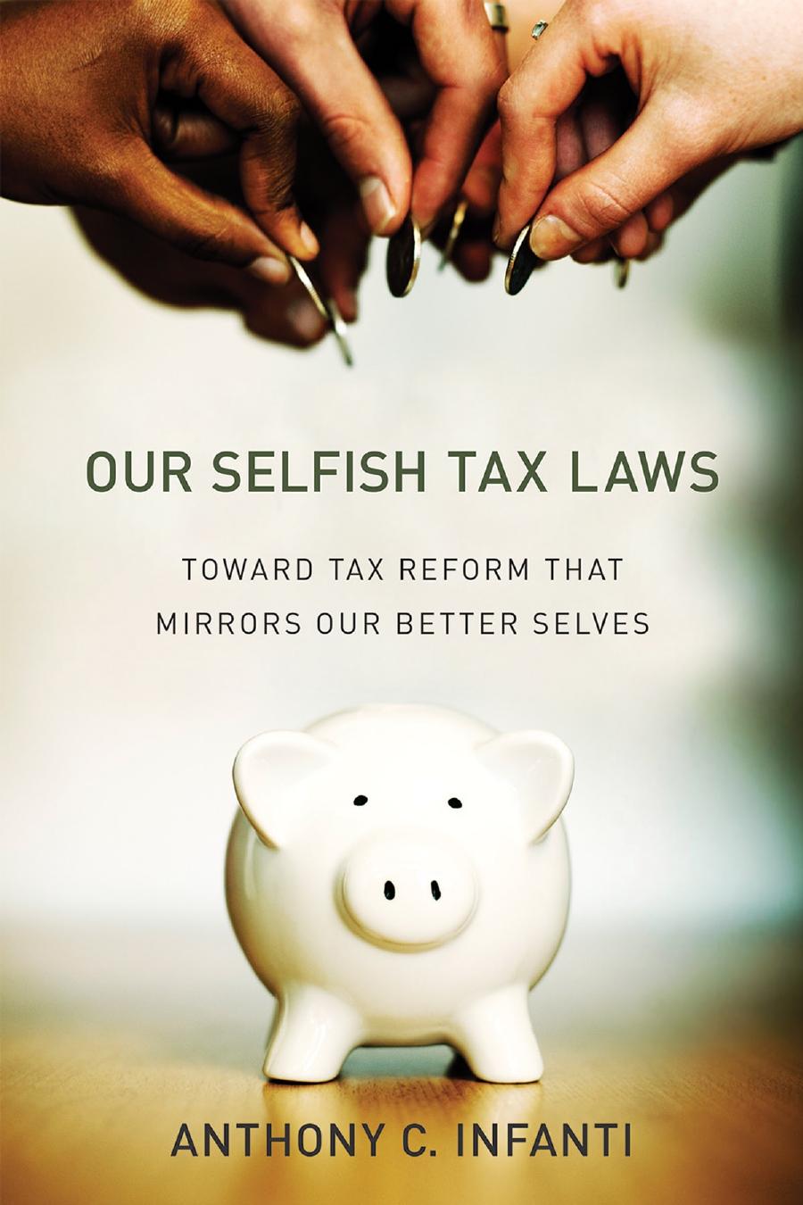 Our Selfish Tax Laws Our Selfish Tax Laws Toward Tax Reform That Mirrors Our Better Selves