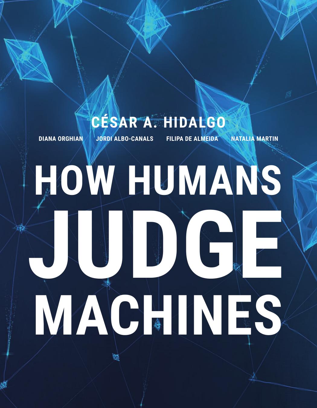 Cesar A Hidalgo Diana Orghiain Jordi Albo Canals Filipa De Almeida Natalia Martin How Humans Judge Machines