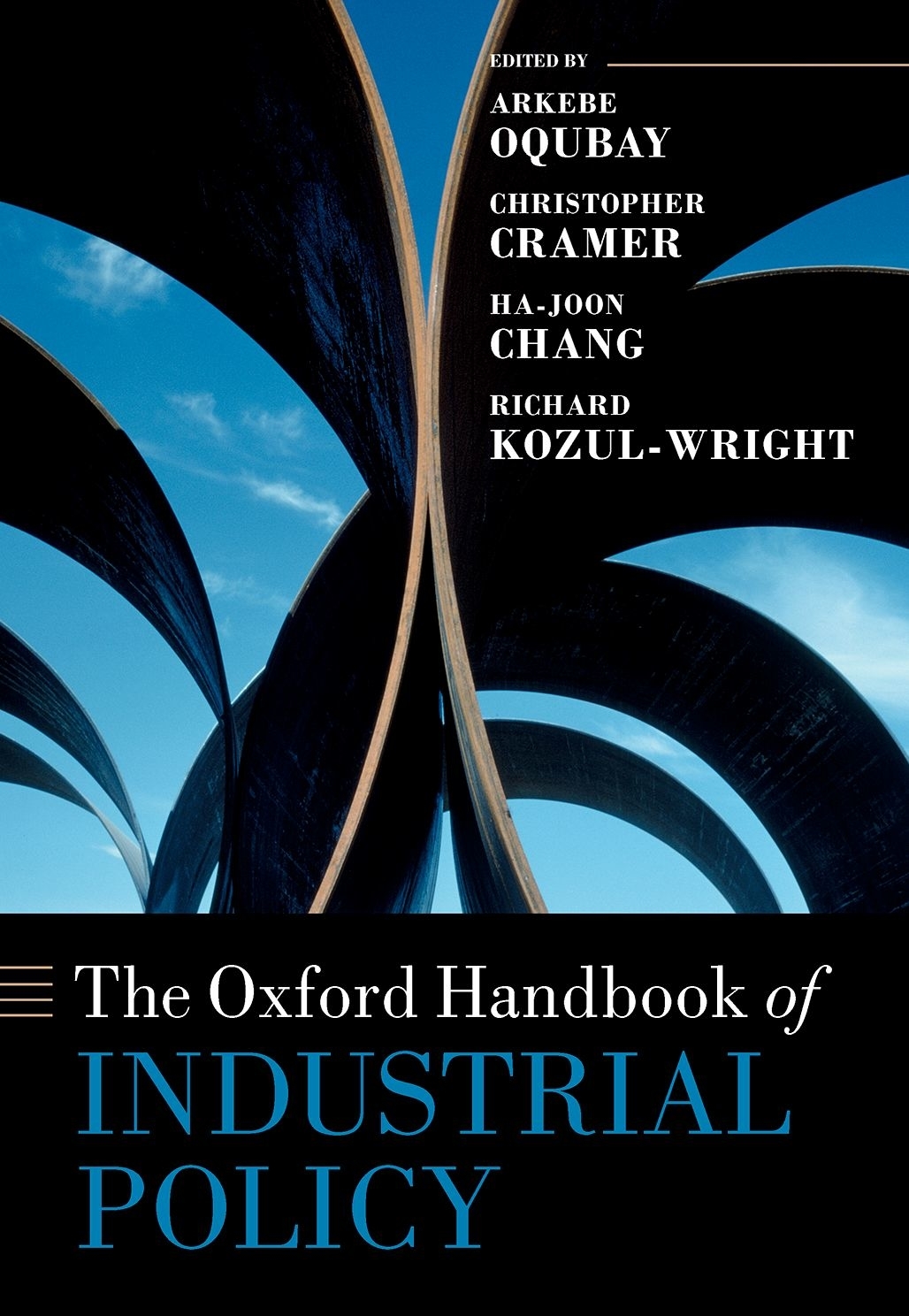 The Oxford Handbook Of Industrial Policy Arkebe Oqubaychristopher Cramerhajoon Changrichard Kozulwright Christopher Cramer Hajoon Chang Richard Kozulwright