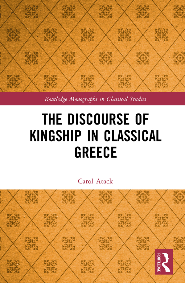 The Discourse Of Kingship In Classical Greece Carol Atack
