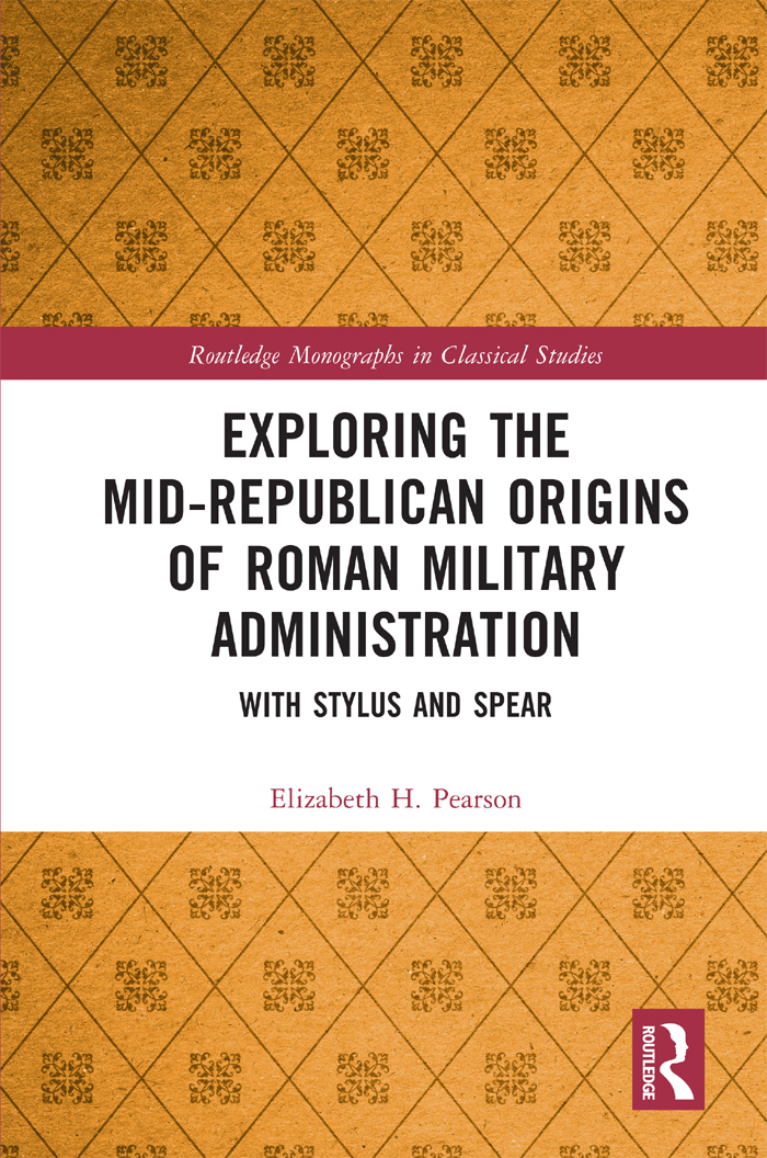 Exploring The Midrepublican Origins Of Roman Military Administration With Stylus And Spear Elizabeth H Pearson