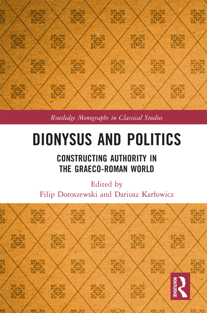 Dionysus And Politics Constructing Authority In The Graecoroman World Filip Doroszewskidariusz Karowicz
