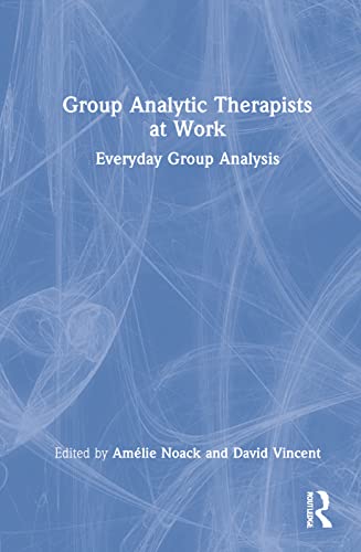 Group Analytic Therapists At Work 1st Edition Amlie Noack David Vincent