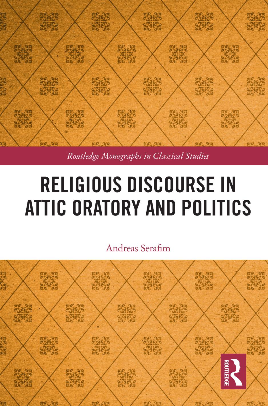 Religious Discourse In Attic Oratory And Politics Andreas Serafim