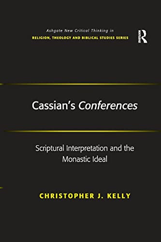 Cassians Conferences Scriptural Interpretation And The Monastic Ideal 1st Edition Kelly