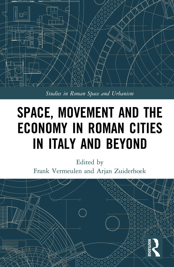 Space Movement And The Economy In Roman Cities In Italy And Beyond Frank Vermeulenarjan Zuiderhoek