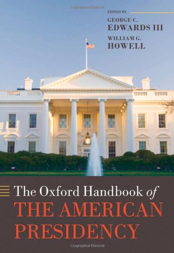 The Oxford Handbook Of The American Presidency Oxford Handbooks 1st Edition George C Edwards Iiiwilliam G Howell