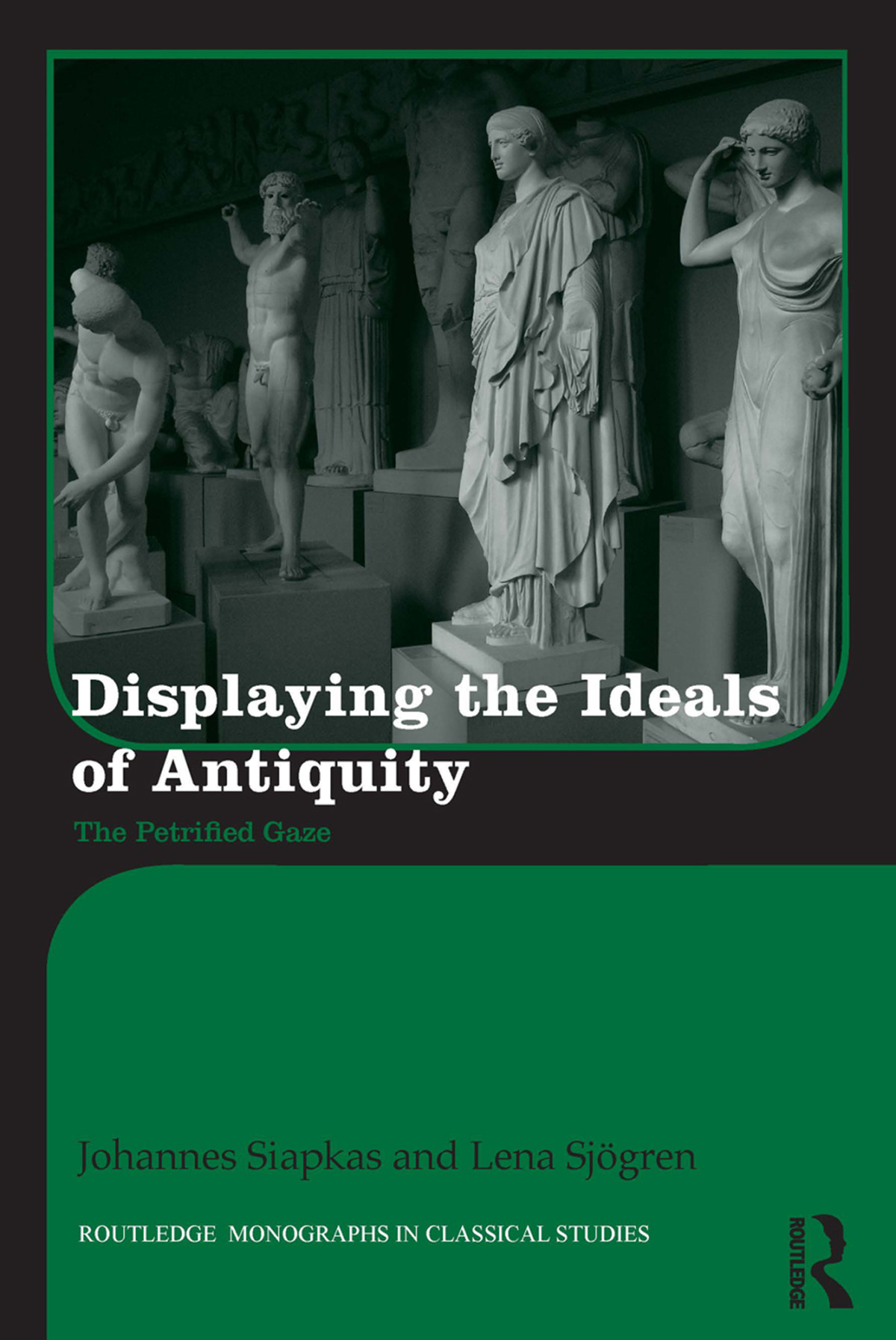 Displaying The Ideals Of Antiquity Johannes Siapkaslena Sjgren Lena Sjgren