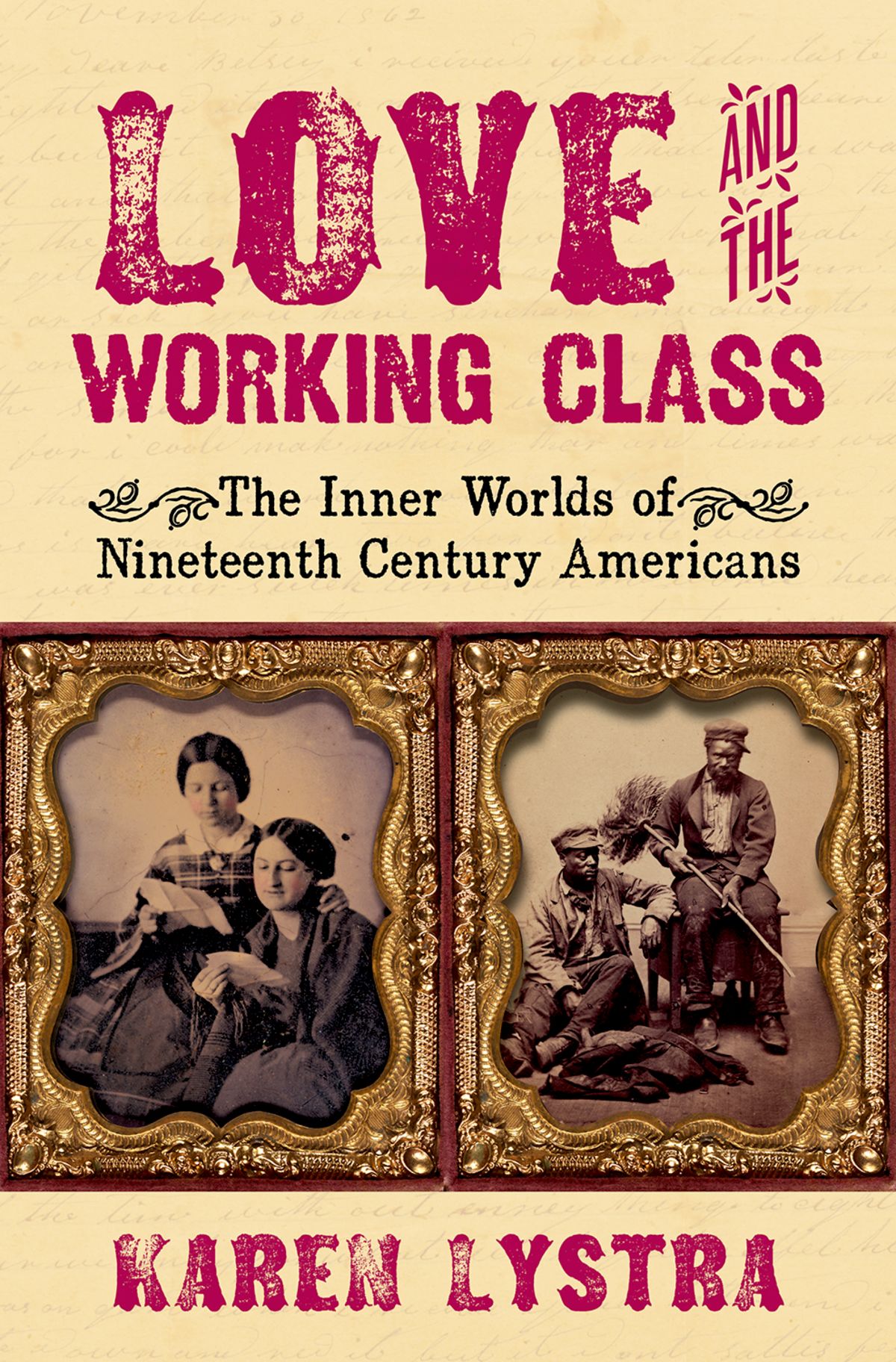 Love And The Working Class The Inner Worlds Of Nineteenth Century Americans Karen Lystra
