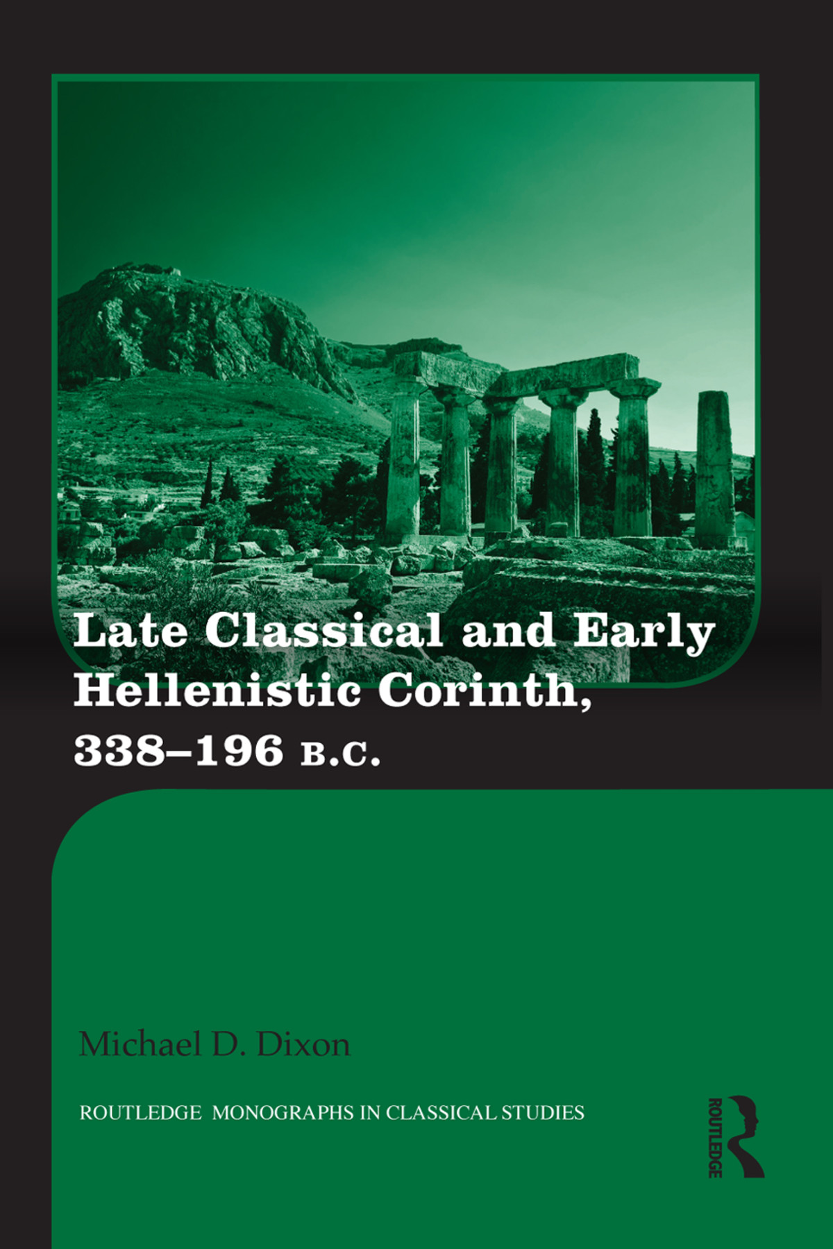 Late Classical And Early Hellenistic Corinth Michael D Dixon