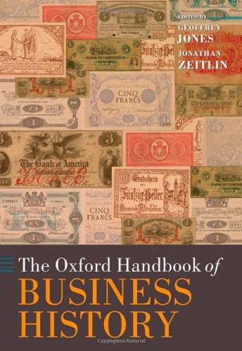 The Oxford Handbook Of Business History Oxford Handbooks Illustrated Geoffrey Jonesjonathan Zeitlin