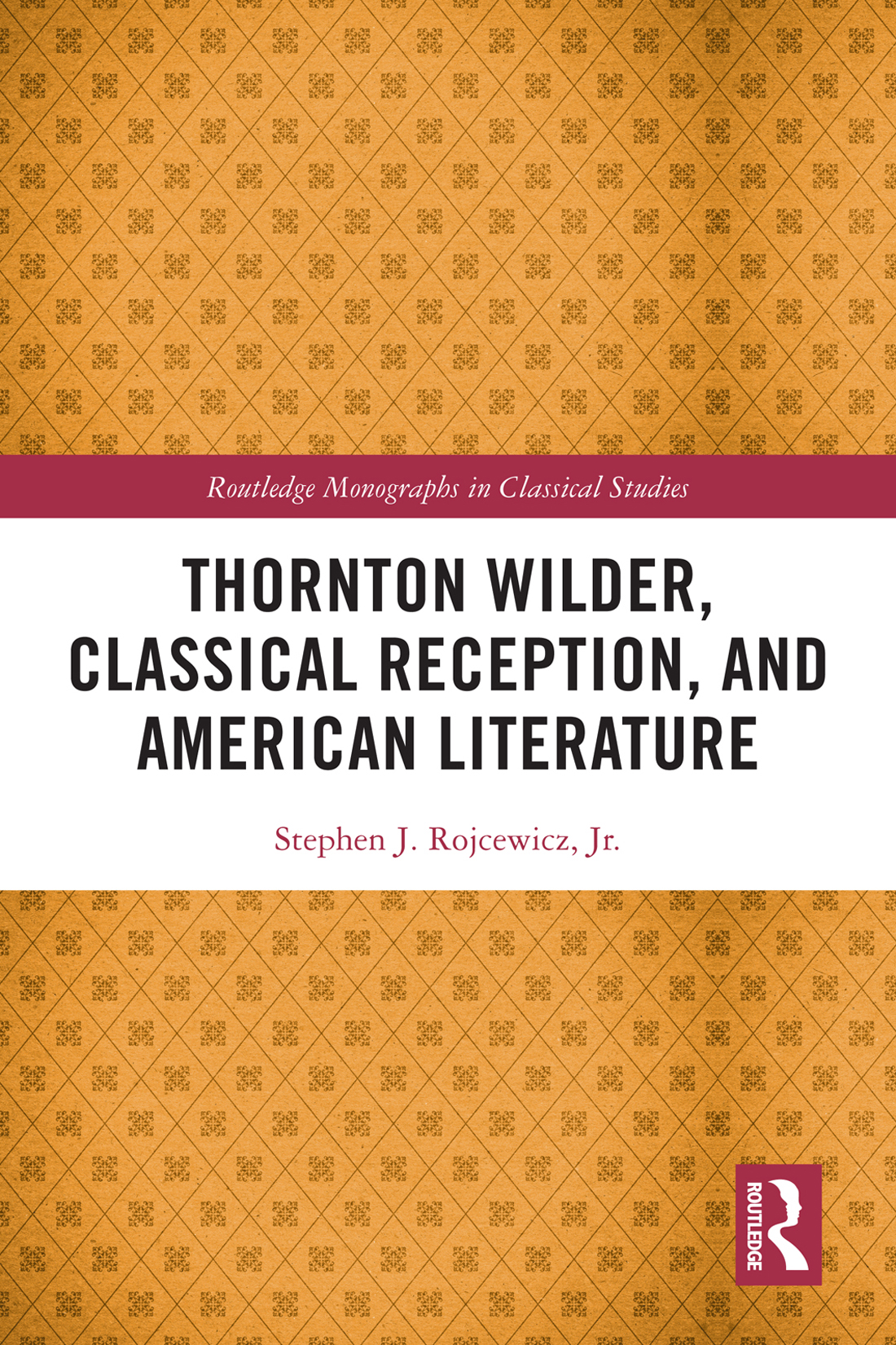Thornton Wilder Classical Reception And American Literature Stephen J Rojcewicz